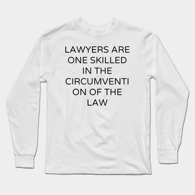 Lawyers are One skilled in the circumvention of the law Long Sleeve T-Shirt by Word and Saying